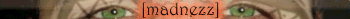 [madnezz]