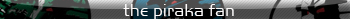 the piraka fan